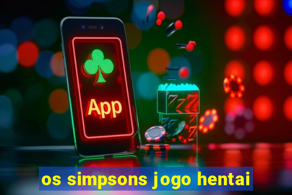 os simpsons jogo hentai